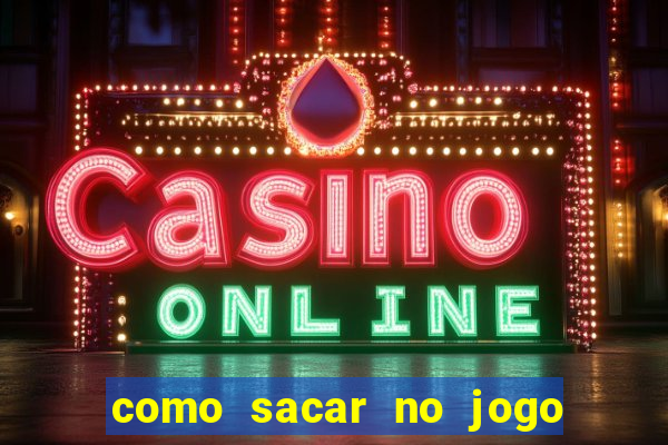 como sacar no jogo do tigrinho